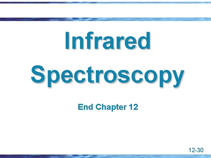 Infrared Spectroscopy End Chapter 12 12 -30 