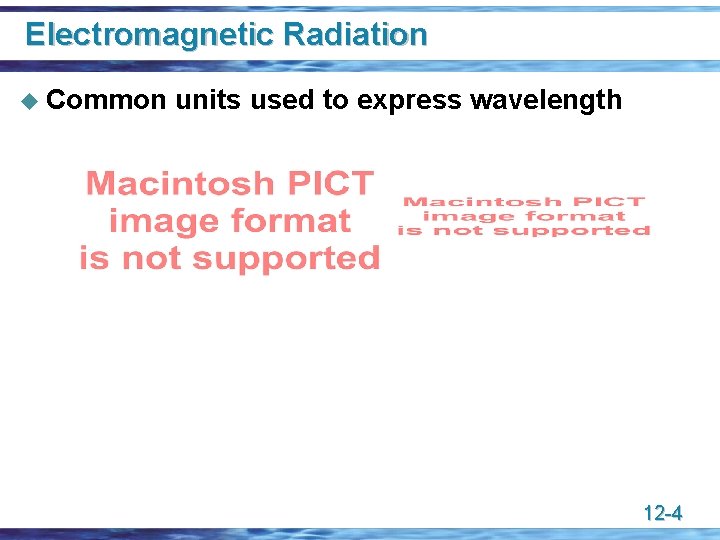 Electromagnetic Radiation u Common units used to express wavelength 12 -4 