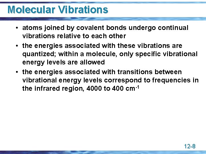 Molecular Vibrations • atoms joined by covalent bonds undergo continual vibrations relative to each
