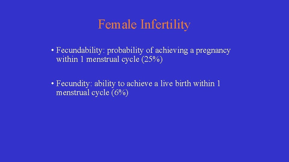 Female Infertility • Fecundability: probability of achieving a pregnancy within 1 menstrual cycle (25%)