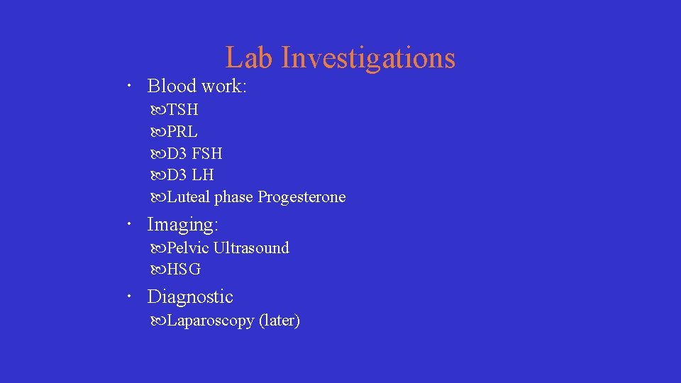 Lab Investigations Blood work: TSH PRL D 3 FSH D 3 LH Luteal phase