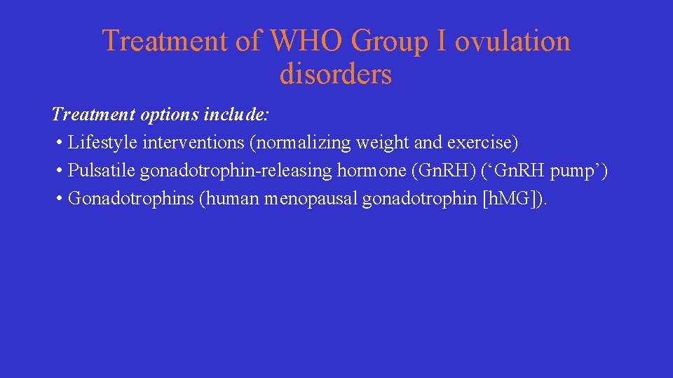 Treatment of WHO Group I ovulation disorders Treatment options include: • Lifestyle interventions (normalizing