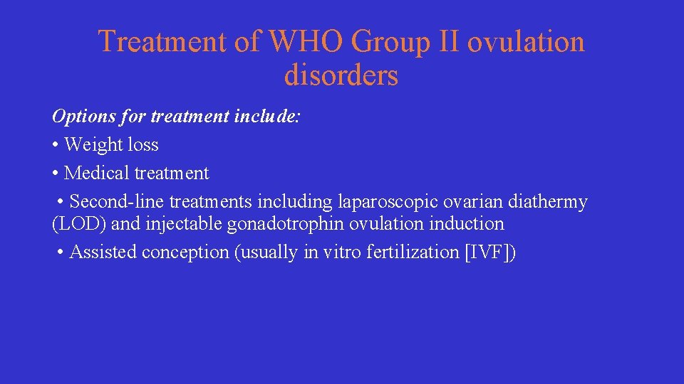 Treatment of WHO Group II ovulation disorders Options for treatment include: • Weight loss