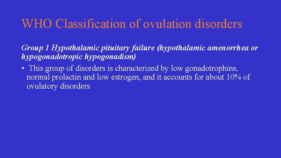 WHO Classification of ovulation disorders Group 1 Hypothalamic pituitary failure (hypothalamic amenorrhea or hypogonadotropic