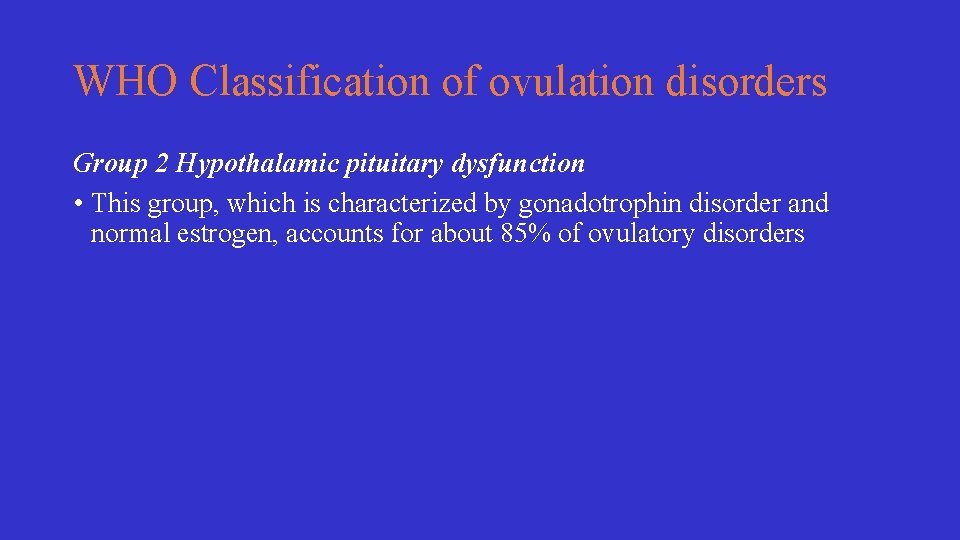 WHO Classification of ovulation disorders Group 2 Hypothalamic pituitary dysfunction • This group, which