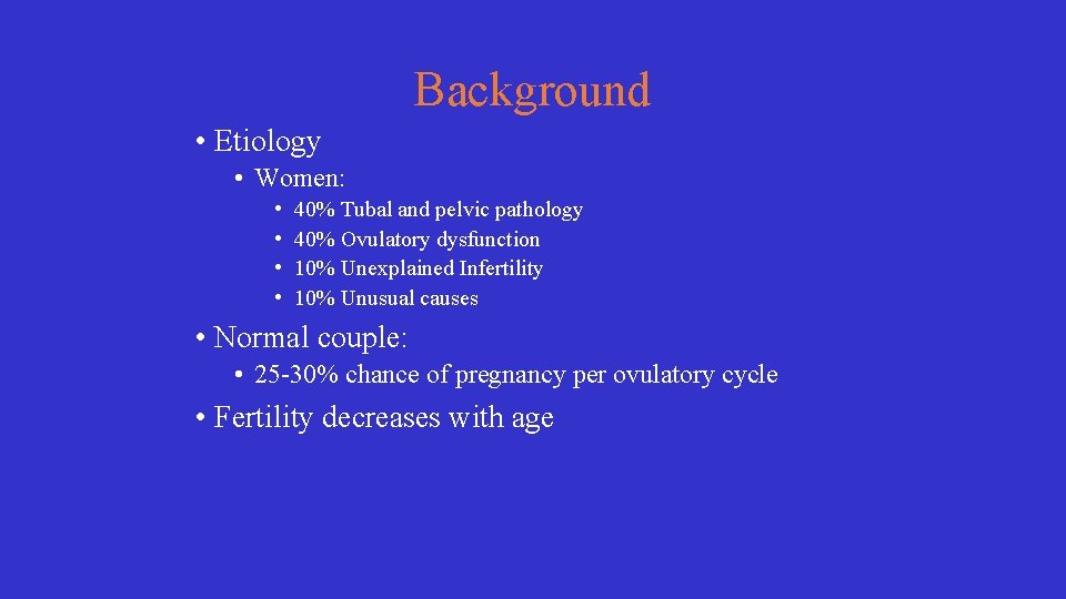 Background • Etiology • Women: • • 40% Tubal and pelvic pathology 40% Ovulatory