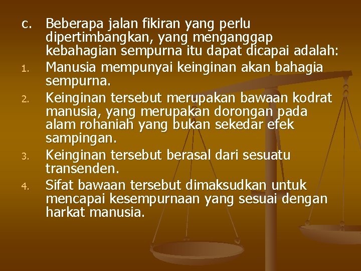 c. Beberapa jalan fikiran yang perlu dipertimbangkan, yang menganggap kebahagian sempurna itu dapat dicapai