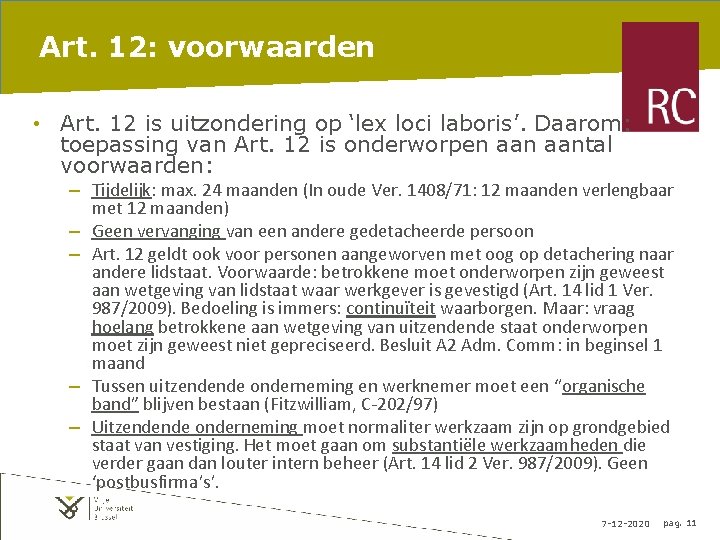 Art. 12: voorwaarden • Art. 12 is uitzondering op ‘lex loci laboris’. Daarom: toepassing