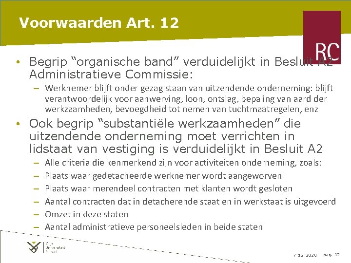 Voorwaarden Art. 12 • Begrip “organische band” verduidelijkt in Besluit A 2 Administratieve Commissie: