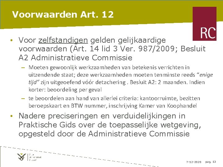 Voorwaarden Art. 12 • Voor zelfstandigen gelden gelijkaardige voorwaarden (Art. 14 lid 3 Ver.