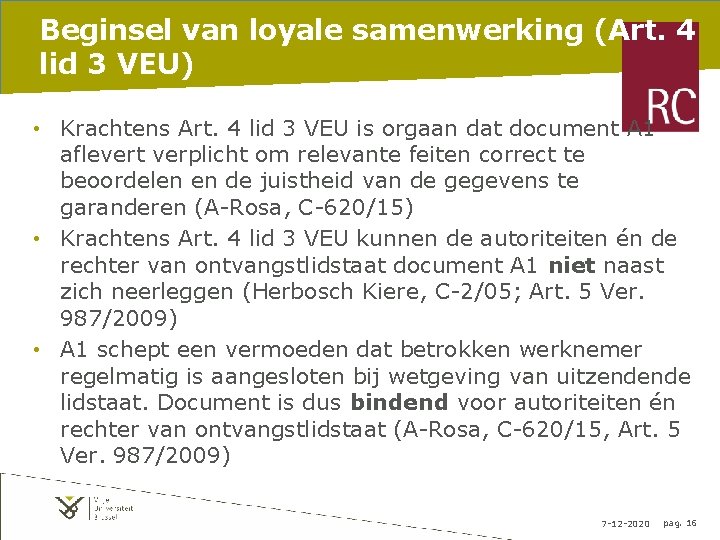 Beginsel van loyale samenwerking (Art. 4 lid 3 VEU) • Krachtens Art. 4 lid