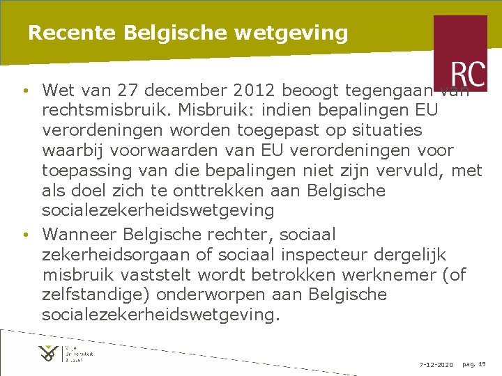 Recente Belgische wetgeving • Wet van 27 december 2012 beoogt tegengaan van rechtsmisbruik. Misbruik: