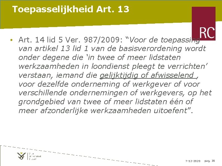 Toepasselijkheid Art. 13 • Art. 14 lid 5 Ver. 987/2009: “Voor de toepassing van