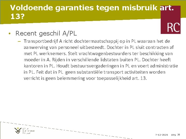 Voldoende garanties tegen misbruik art. 13? • Recent geschil A/PL – Transportbedrijf A richt