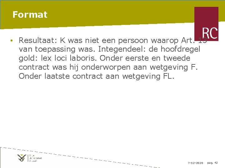 Format • Resultaat: K was niet een persoon waarop Art. 13 van toepassing was.