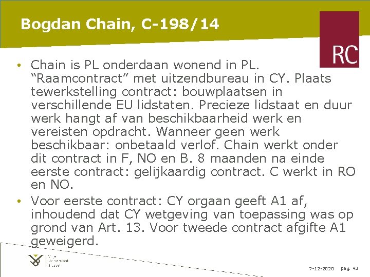 Bogdan Chain, C-198/14 • Chain is PL onderdaan wonend in PL. “Raamcontract” met uitzendbureau