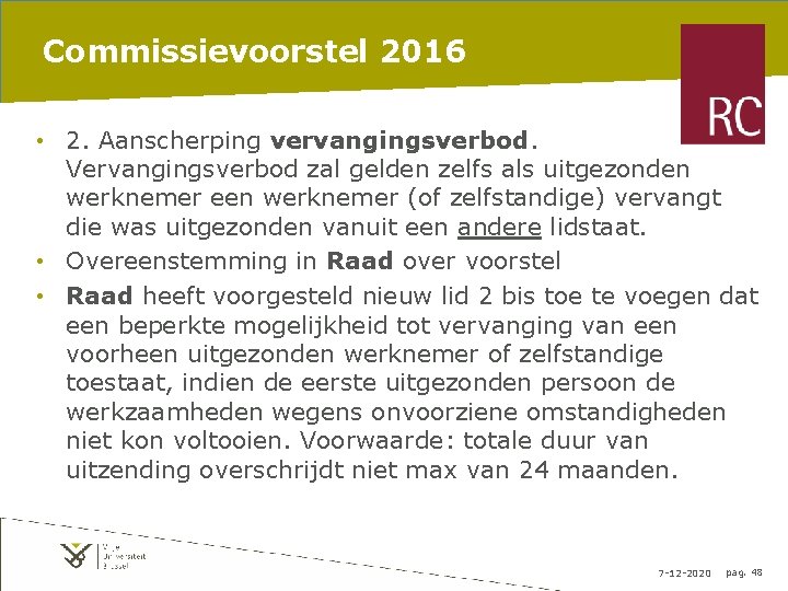 Commissievoorstel 2016 • 2. Aanscherping vervangingsverbod. Vervangingsverbod zal gelden zelfs als uitgezonden werknemer een