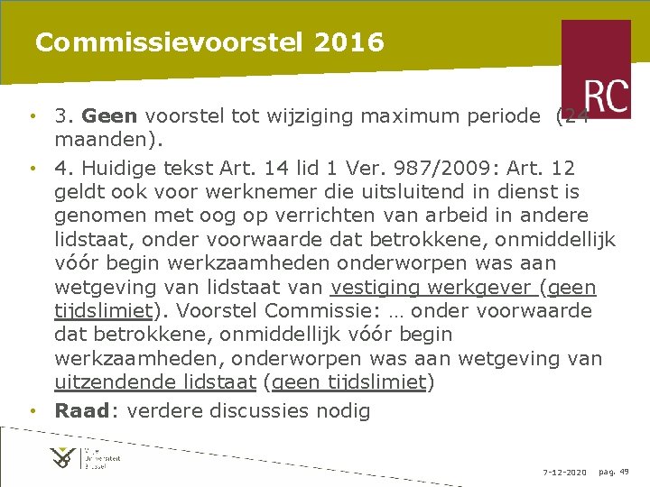 Commissievoorstel 2016 • 3. Geen voorstel tot wijziging maximum periode (24 maanden). • 4.