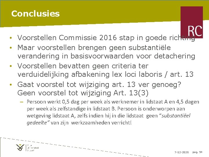 Conclusies • Voorstellen Commissie 2016 stap in goede richting • Maar voorstellen brengen geen