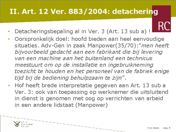 II. Art. 12 Ver. 883/2004: detachering • Detacheringsbepaling al in Ver. 3 (Art. 13