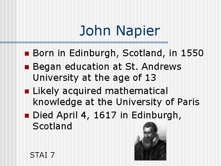John Napier n n Born in Edinburgh, Scotland, in 1550 Began education at St.
