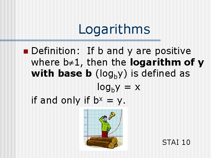 Logarithms n Definition: If b and y are positive where b 1, then the