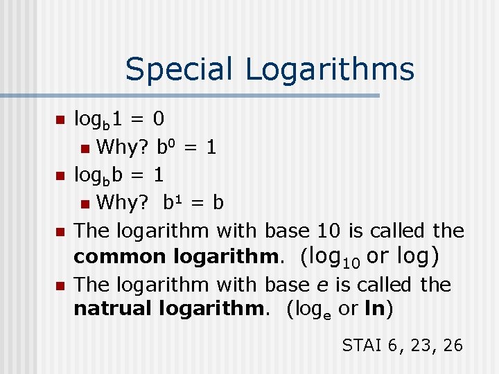 Special Logarithms n n logb 1 = 0 n Why? b 0 = 1