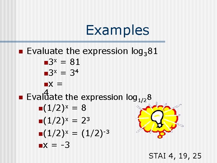 Examples n n Evaluate the expression log 381 n 3 x = 81 n