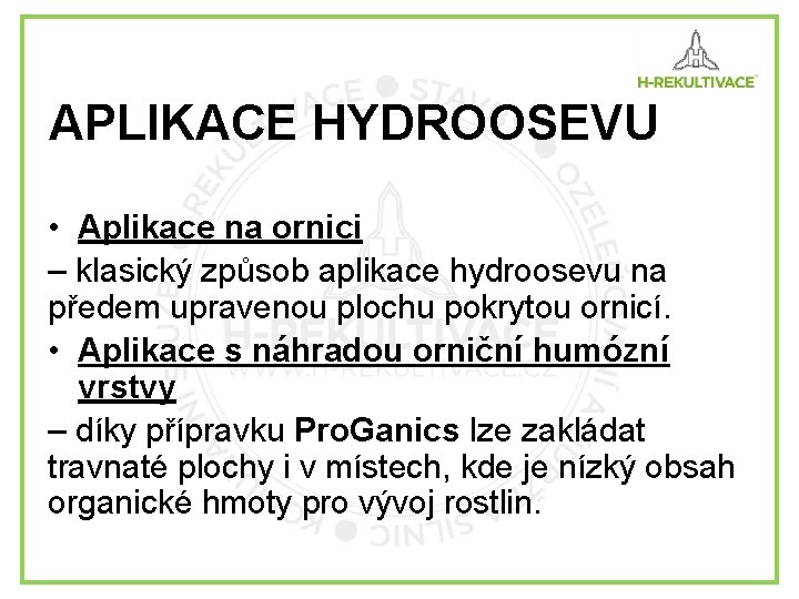 APLIKACE HYDROOSEVU • Aplikace na ornici – klasický způsob aplikace hydroosevu na předem upravenou