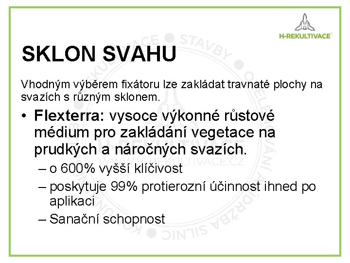SKLON SVAHU Vhodným výběrem fixátoru lze zakládat travnaté plochy na svazích s různým sklonem.