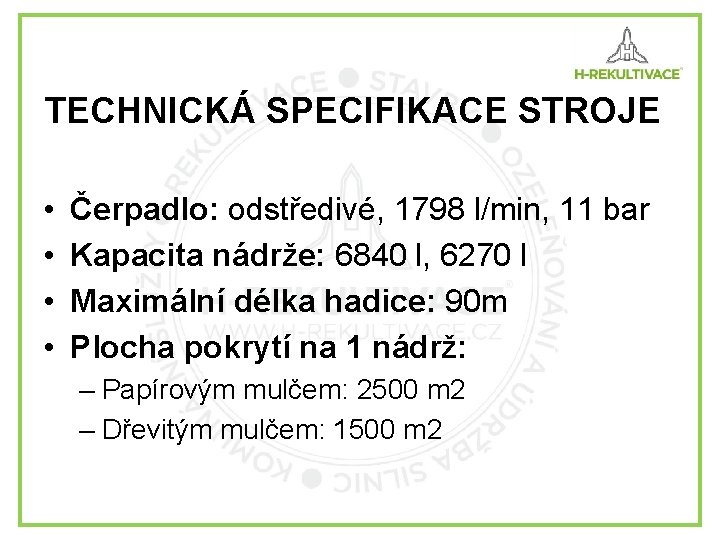 TECHNICKÁ SPECIFIKACE STROJE • • Čerpadlo: odstředivé, 1798 l/min, 11 bar Kapacita nádrže: 6840