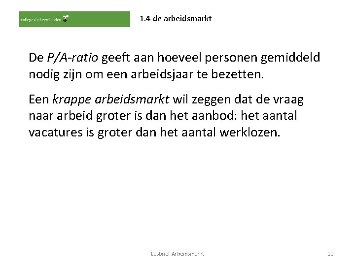 1. 4 de arbeidsmarkt De P/A-ratio geeft aan hoeveel personen gemiddeld nodig zijn om