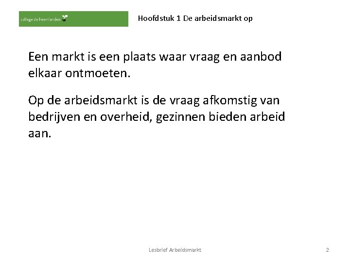 Hoofdstuk 1 De arbeidsmarkt op Een markt is een plaats waar vraag en aanbod