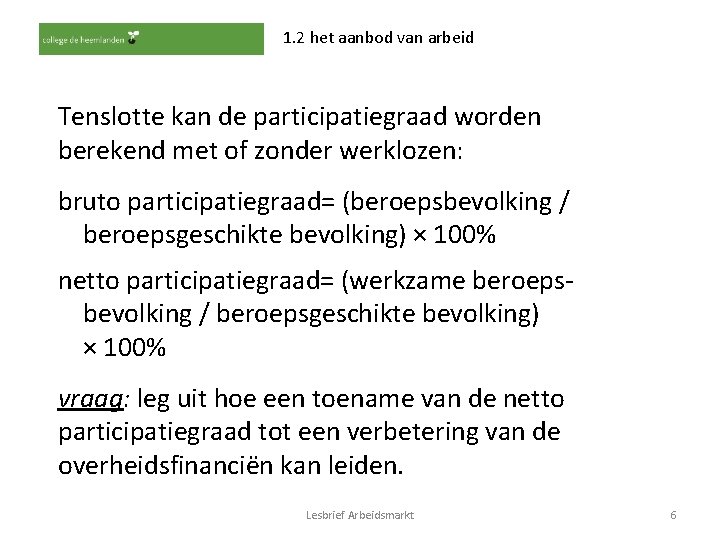 1. 2 het aanbod van arbeid Tenslotte kan de participatiegraad worden berekend met of