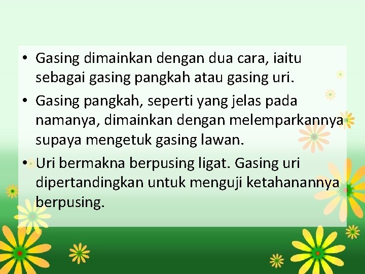  • Gasing dimainkan dengan dua cara, iaitu sebagai gasing pangkah atau gasing uri.