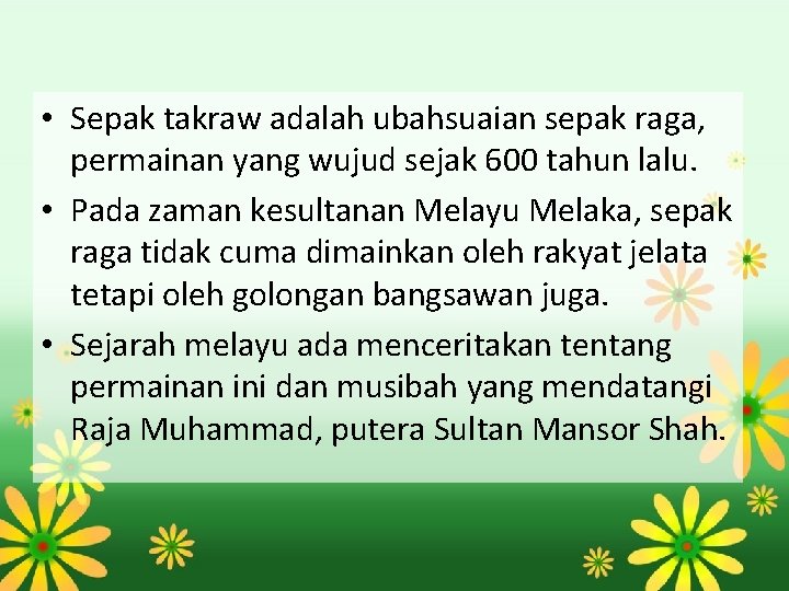  • Sepak takraw adalah ubahsuaian sepak raga, permainan yang wujud sejak 600 tahun