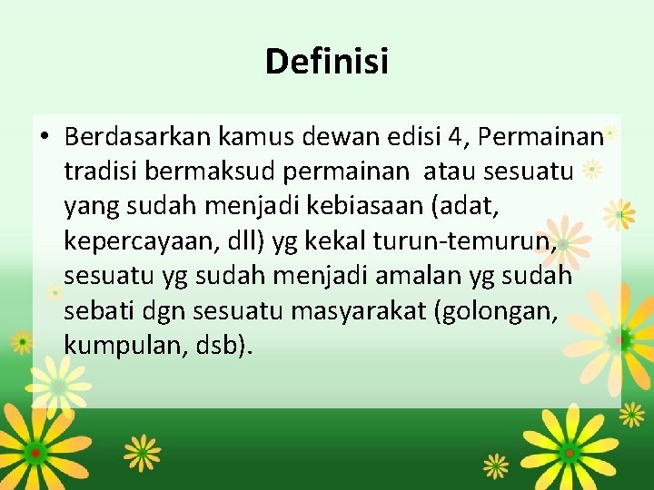 Definisi • Berdasarkan kamus dewan edisi 4, Permainan tradisi bermaksud permainan atau sesuatu yang