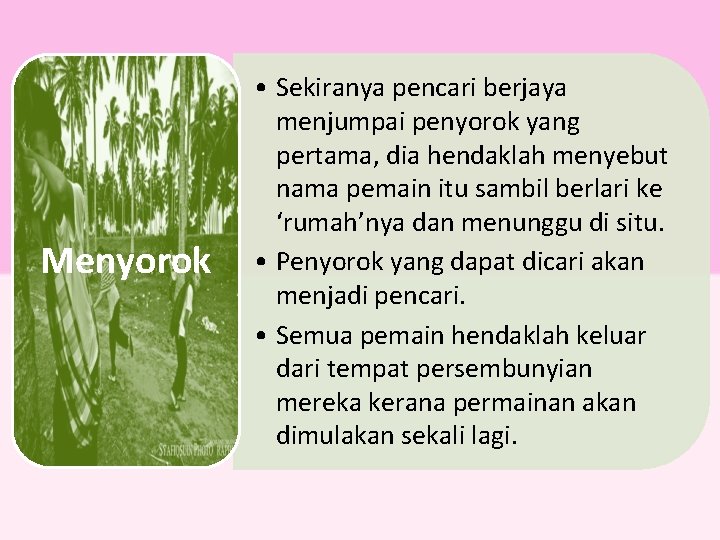 Menyorok • Sekiranya pencari berjaya menjumpai penyorok yang pertama, dia hendaklah menyebut nama pemain