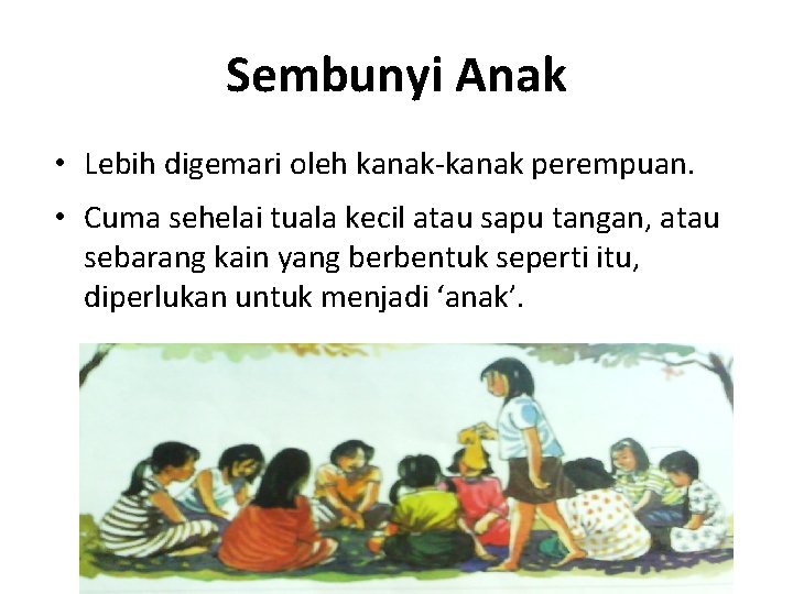 Sembunyi Anak • Lebih digemari oleh kanak-kanak perempuan. • Cuma sehelai tuala kecil atau