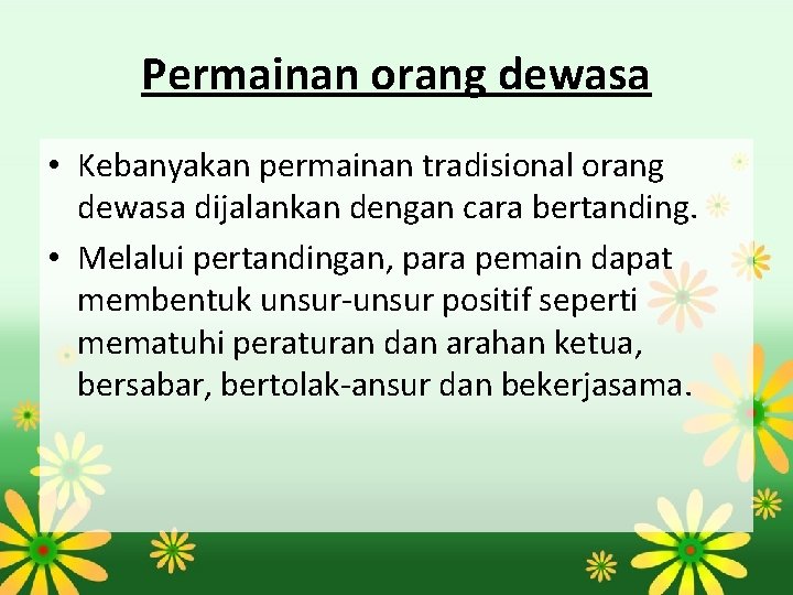 Permainan orang dewasa • Kebanyakan permainan tradisional orang dewasa dijalankan dengan cara bertanding. •