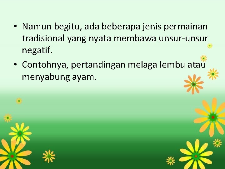  • Namun begitu, ada beberapa jenis permainan tradisional yang nyata membawa unsur-unsur negatif.