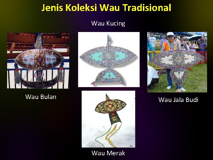 Jenis Koleksi Wau Tradisional Wau Kucing Wau Bulan Wau Jala Budi Wau Merak 