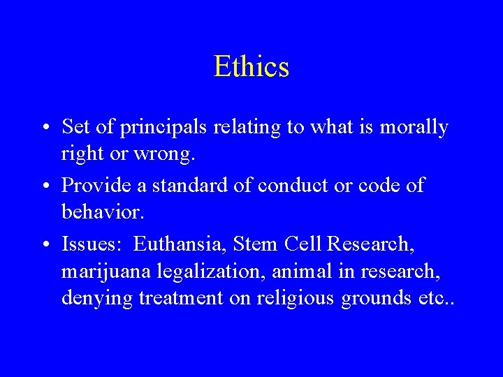 Ethics • Set of principals relating to what is morally right or wrong. •