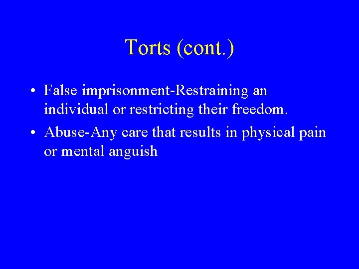 Torts (cont. ) • False imprisonment-Restraining an individual or restricting their freedom. • Abuse-Any