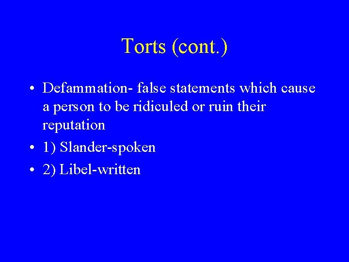 Torts (cont. ) • Defammation- false statements which cause a person to be ridiculed