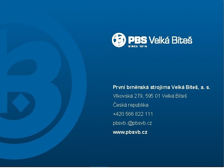 První brněnská strojírna Velká Bíteš, a. s. Vlkovská 279, 595 01 Velká Bíteš Česká