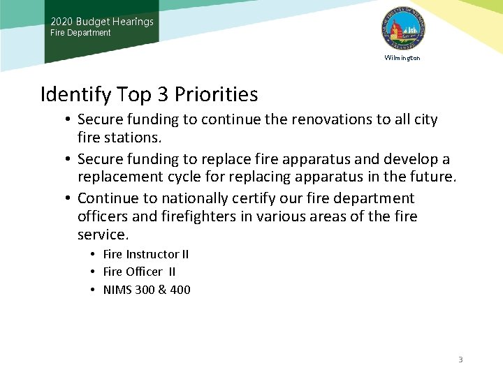 2020 Budget Hearings Fire Department Wilmington Identify Top 3 Priorities • Secure funding to