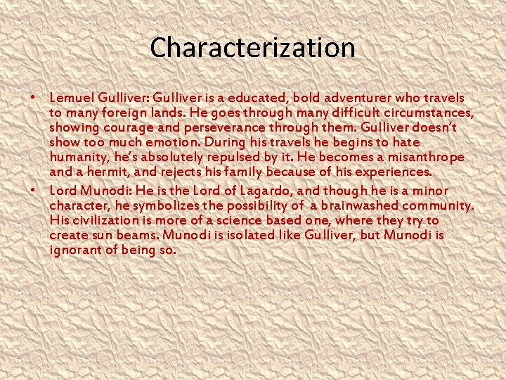 Characterization • Lemuel Gulliver: Gulliver is a educated, bold adventurer who travels to many