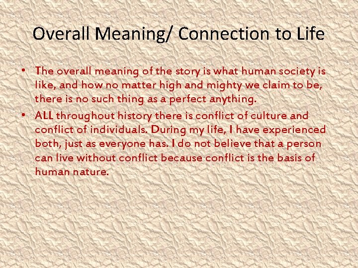 Overall Meaning/ Connection to Life • The overall meaning of the story is what