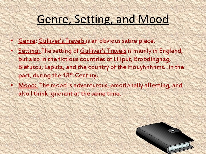Genre, Setting, and Mood • Genre: Gulliver’s Travels is an obvious satire piece. •